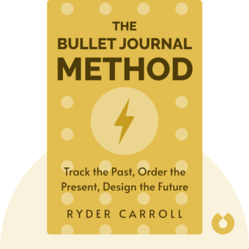 The Bullet Journal Method: Track the Past, Order the Present, Design the Future